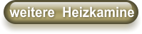 weitere  Heizkamine
