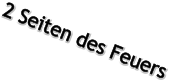 2 Seiten des Feuers